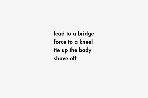 lead to a bridge / force to a kneel / tie up the body / shove off
