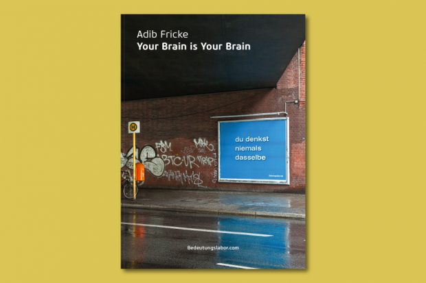 Titelseite Katalog zu "Your Brain is Your Brain", Dokumentation Plakatprojekt, 2013, Edition Adib Fricke